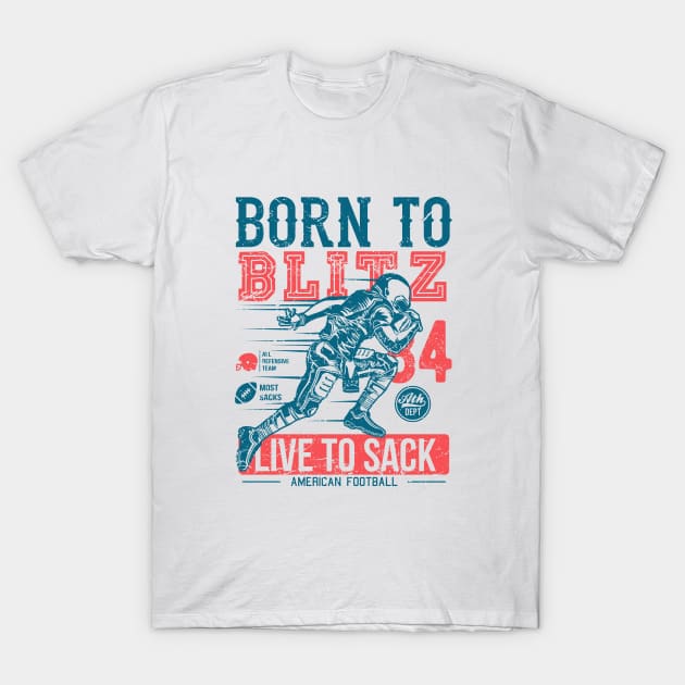 Born To Blitz Live To Sack T-Shirt by artlahdesigns